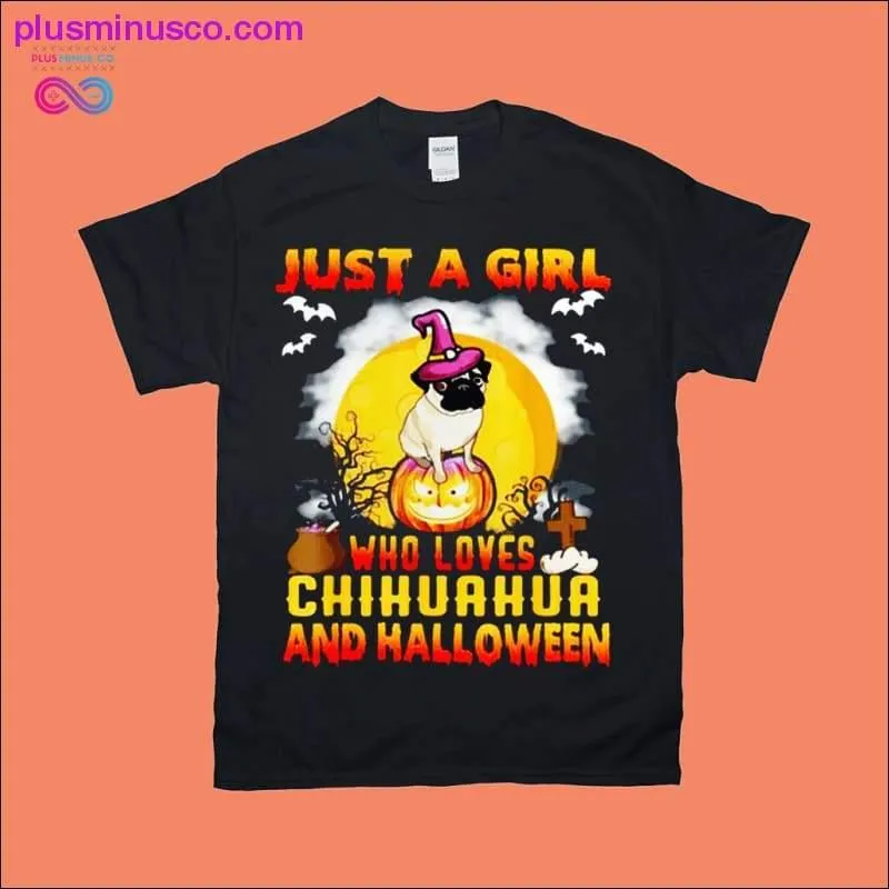 Just a Girl who loves Chihuahua and Halloween T-Shirts